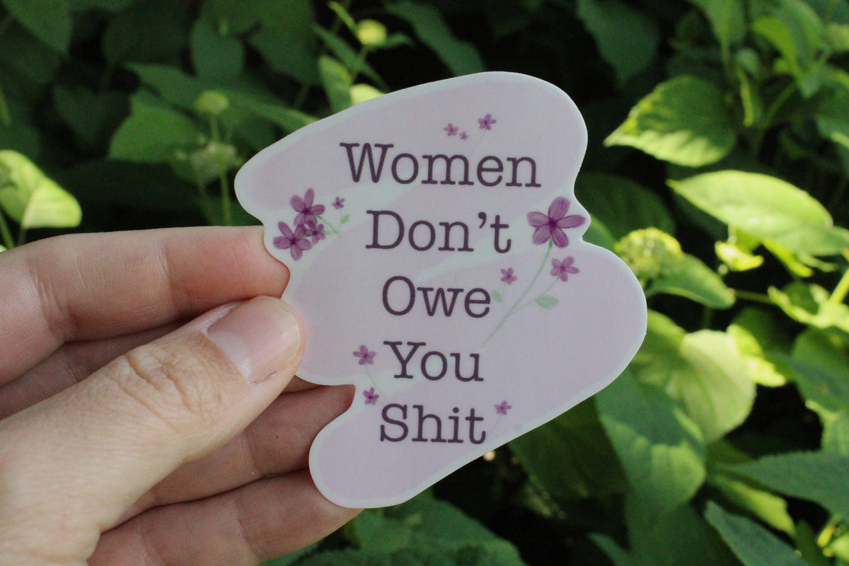 Women Don’t Owe You Shit Sticker